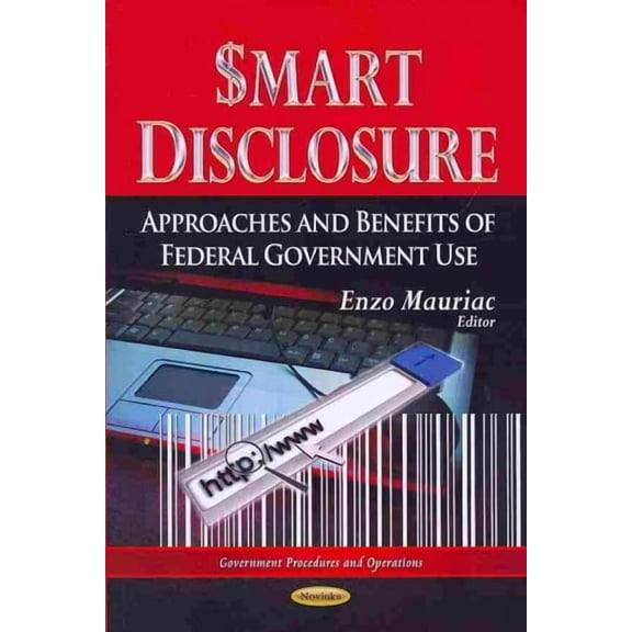 Smart Disclosure : Approaches and Benefits of Federal Government Use