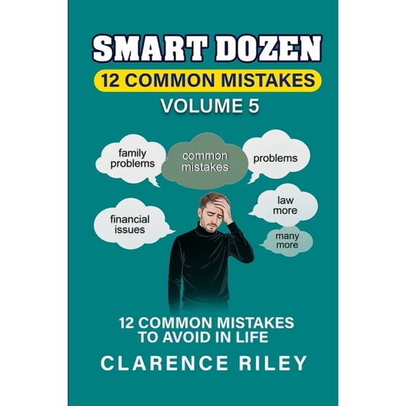 Smart Dozen: Essential Guides for Succes Smart Dozen: 12 Common Mistakes to Avoid in Life: Volume 5, (Paperback)