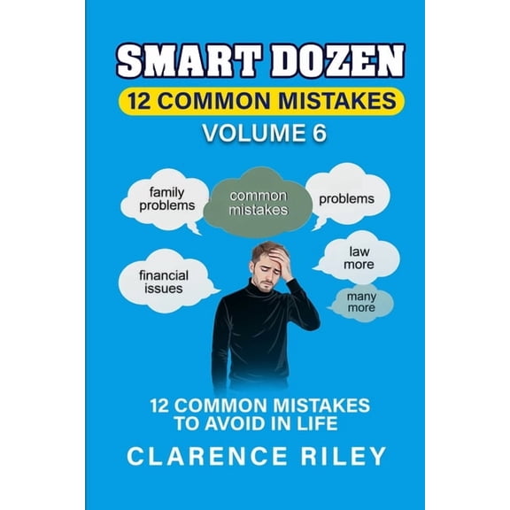 Smart Dozen: Essential Guides for Succes Smart Dozen: 12 Common Mistakes to Avoid in Life: Volume 6, (Paperback)
