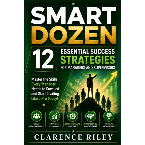 Smart Dozen: Essential Guides for Succes Smart Dozen: 12 Essential Success Strategies for Managers and Supervisors, (Paperback)