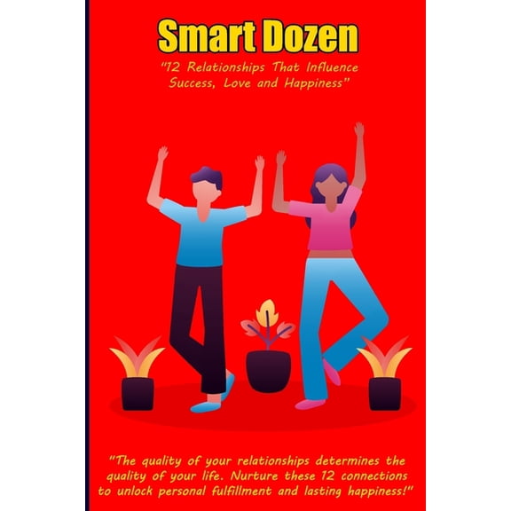 Smart Dozen: Essential Guides for Succes Smart Dozen: 12 Relationships That Influence Success, Love, and Happiness, (Paperback)