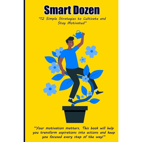 Smart Dozen: Essential Guides for Succes Smart Dozen: 12 Simple Strategies to Cultivate and Stay Motivated, (Paperback)