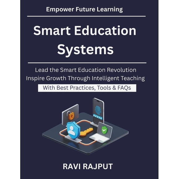 Smart Education Systems: Next Generation EdTech Systems AI Powered Teaching Methods Building Future Ready Schools AI Rev, (Paperback)