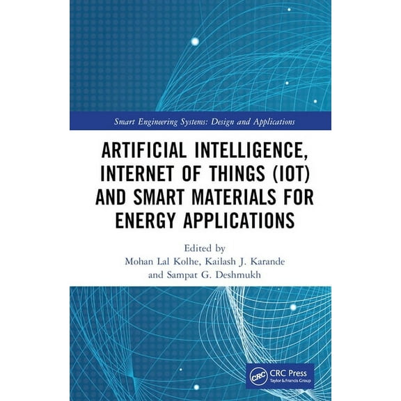 Smart Engineering Systems: Design and Ap Artificial Intelligence, Internet of Things (IoT) and Smart Materials for Energy Applications, (Hardcover)