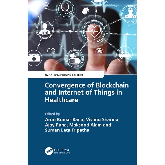 Smart Engineering Systems: Design and Ap Convergence of Blockchain and Internet of Things in Healthcare, (Hardcover)