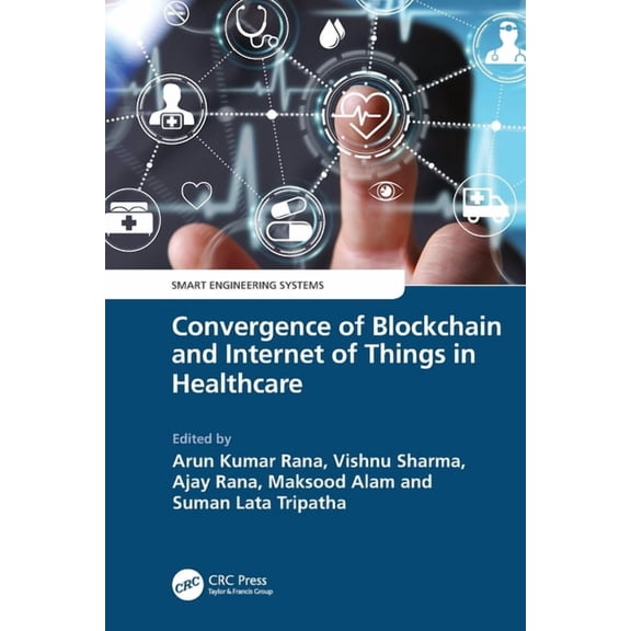 Smart Engineering Systems: Design and Ap Convergence of Blockchain and Internet of Things in Healthcare, (Paperback)