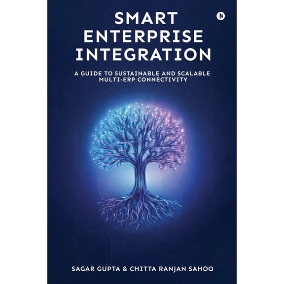 Smart Enterprise Integration: A Guide to Sustainable and Scalable Multi-ERP Connectivity, (Paperback)