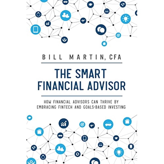 Pre-Owned Smart Financial Advisor: How Financial Advisors Can Thrive by Embracing Fintech and Goals-Based Investing (Hardcover) 0857195832 9780857195838