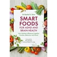 thumbnail image 1 of Smart Foods for ADHD and Brain Health: How Nutrition Influences Cognitive Function, Behaviour and Mood, (Paperback), 1 of 1