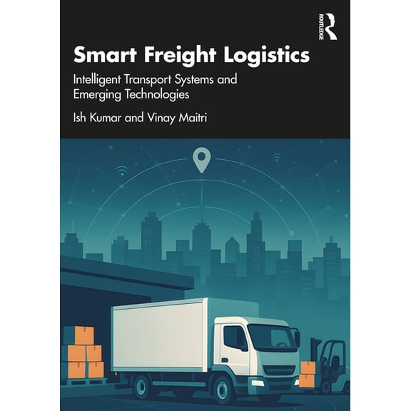 Smart Freight Logistics: Intelligent Transport Systems and Emerging Technologies, (Paperback)