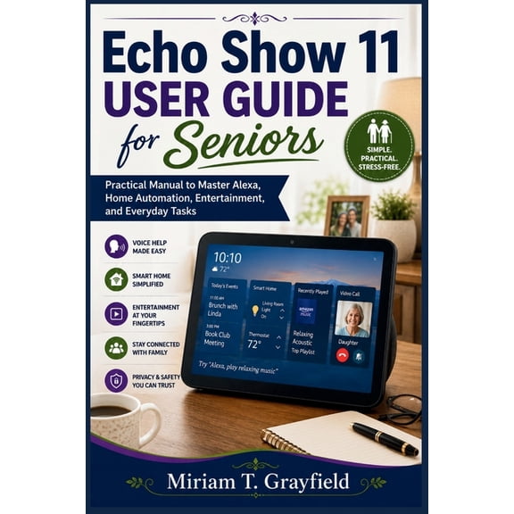 Smart Gadgets User Guides for Beginners Echo Show 11 User Guide for Seniors: Practical Manual to Master Alexa, Home Automation, Entertainment, and Everyday Task, (Paperback)