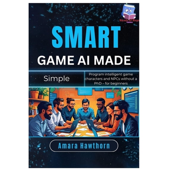 Smart Game AI Made Simple: Program intelligent game characters and NPCs without a PhD - for beginners, (Paperback)