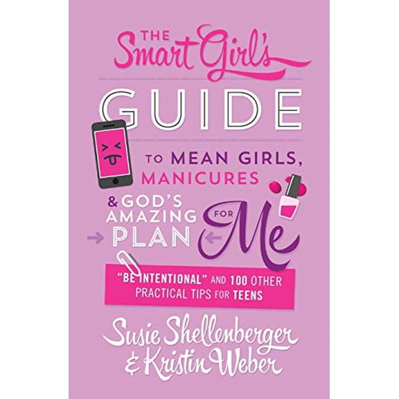 Pre-Owned Smart Girl's Guide to Mean Girls, Manicures, and God's Amazing Plan for Me: be Intentional and 100 Other Practical Tips for Teens (Paperback) 1634097130 9781634097130