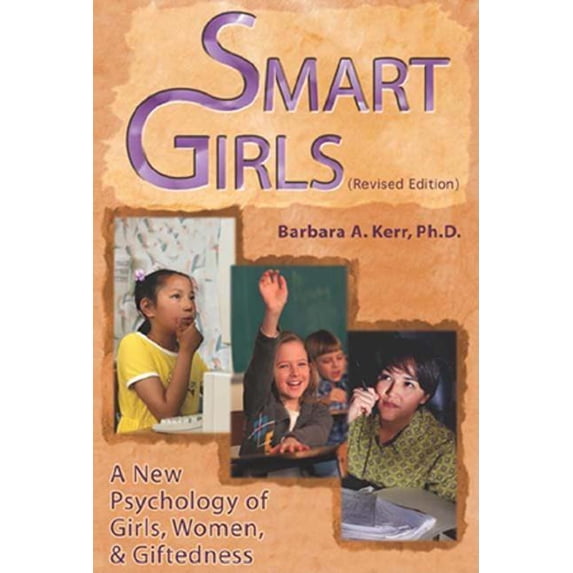 Smart Girls: A New Psychology of Girls, Women, and Giftedness (Paperback) by Barbara A Kerr