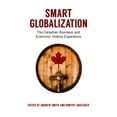 thumbnail image 1 of Smart Globalization: The Canadian Business and Economic History Experience, (Paperback), 1 of 1