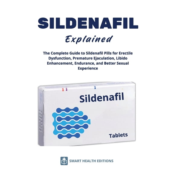 SILDENAFIL Explained - The Complete Guide to Sildenafil Pills for Erectile Dysfunction, Premature Ejaculation, Libido En, (Paperback)