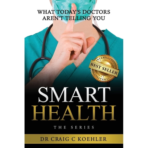 Smart Health: What Today's Doctors Aren't Telling You, (Paperback)