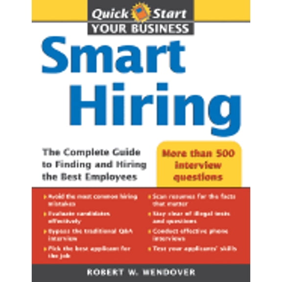 Pre-Owned Smart Hiring: The Complete Guide to Finding and Hiring the Best Employees (Paperback) 1402209304 9781402209307