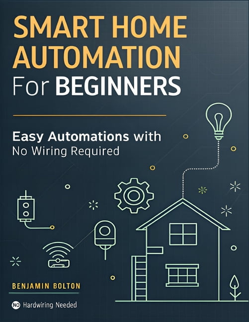 Smart Home Automation for Beginners: Build a Safer, Smarter Home with ...