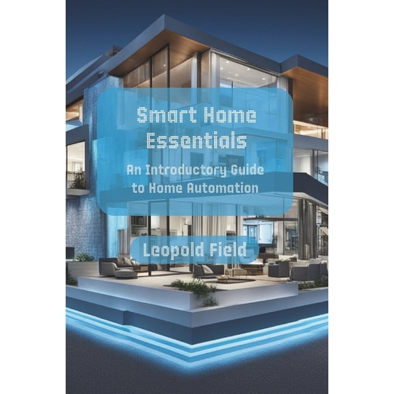 Smart Home Essentials: An Introductory Guide to Home Automation, (Paperback)