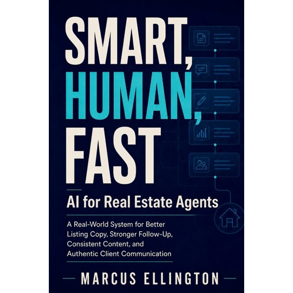 Smart, Human, Fast: AI for Real Estate Agents: A Real-World System for Better Listing Copy, Stronger Follow-Up, Consiste, (Paperback)