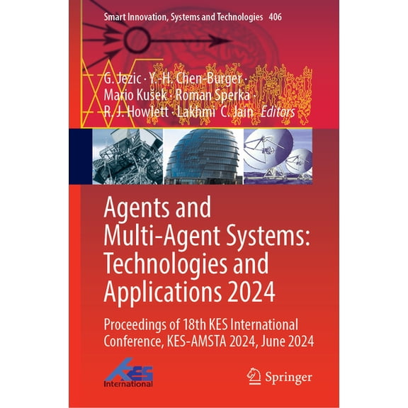 Smart Innovation, Systems and Technologi Agents and Multi-Agent Systems: Technologies and Applications 2024: Proceedings of 18th Kes International Conference, Ke, Book 406, (Hardcover)