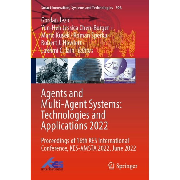 Smart Innovation, Systems and Technologi Agents and Multi-Agent Systems: Technologies and Applications 2022: Proceedings of 16th Kes International Conference, Ke, Book 306, (Paperback)