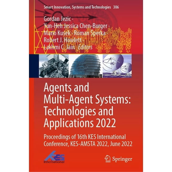 Smart Innovation, Systems and Technologi Agents and Multi-Agent Systems: Technologies and Applications 2022: Proceedings of 16th Kes International Conference, Ke, Book 306, (Hardcover)