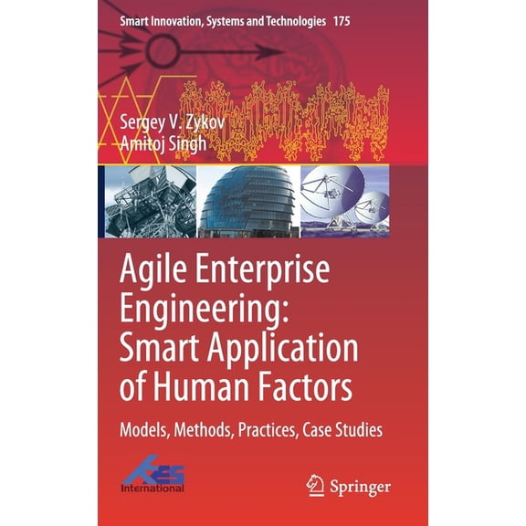 Smart Innovation, Systems and Technologi Agile Enterprise Engineering: Smart Application of Human Factors: Models, Methods, Practices, Case Studies, Book 175, (Hardcover)
