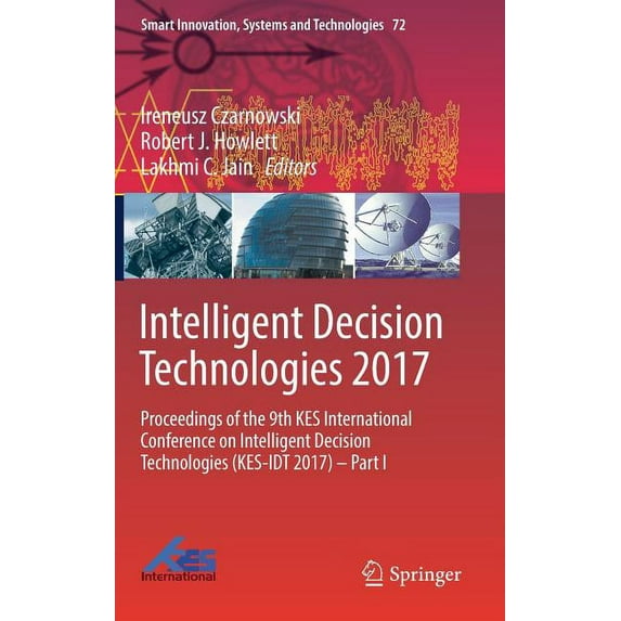 Smart Innovation, Systems and Technologi Intelligent Decision Technologies 2017: Proceedings of the 9th Kes International Conference on Intelligent Decision Tech, Book 72, (Hardcover)
