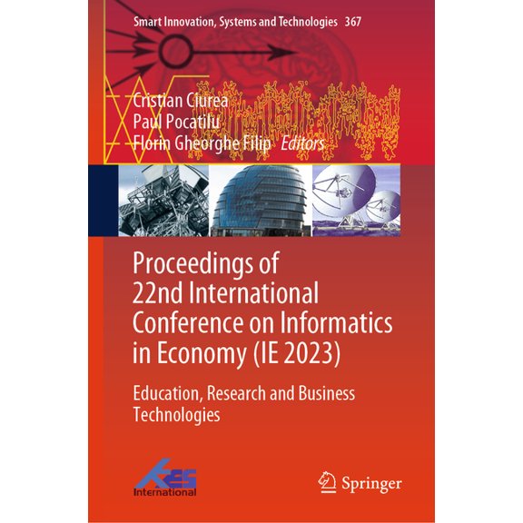 Smart Innovation, Systems and Technologi Proceedings of 22nd International Conference on Informatics in Economy (Ie 2023): Education, Research and Business Techn, Book 367, (Hardcover)