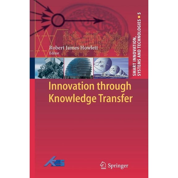 Smart Innovation, Systems and Technologi Innovation Through Knowledge Transfer, Book 5, (Paperback)