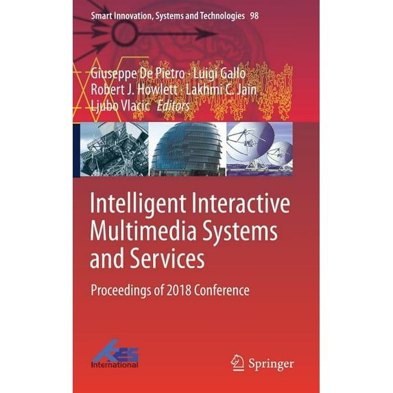Smart Innovation, Systems and Technologi Intelligent Interactive Multimedia Systems and Services: Proceedings of 2018 Conference, Book 98, (Hardcover)