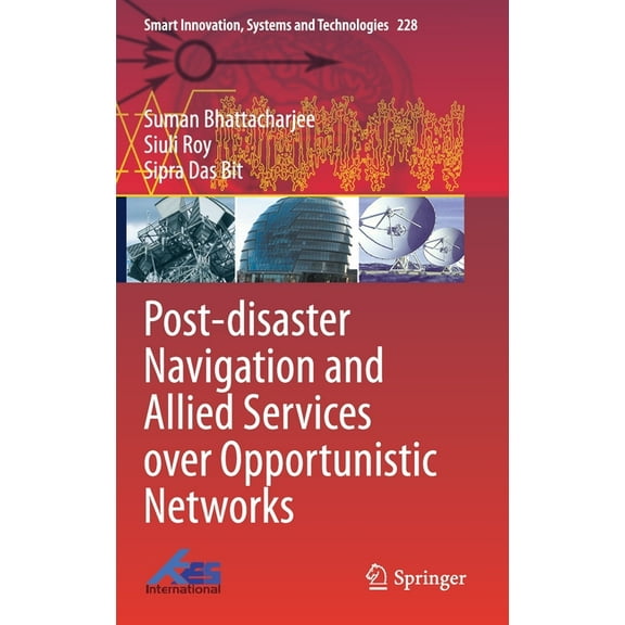 Smart Innovation, Systems and Technologi Post-Disaster Navigation and Allied Services Over Opportunistic Networks, Book 228, (Hardcover)