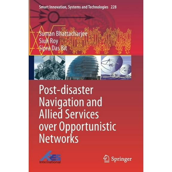 Smart Innovation, Systems and Technologi Post-Disaster Navigation and Allied Services Over Opportunistic Networks, Book 228, (Paperback)