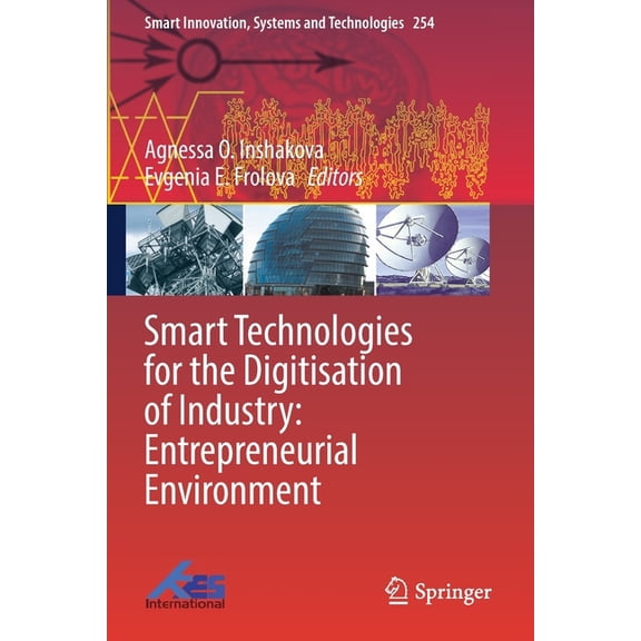 Smart Innovation, Systems and Technologi Smart Technologies for the Digitisation of Industry: Entrepreneurial Environment, Book 254, (Paperback)