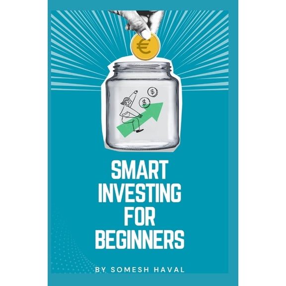 Smart Investing for Beginners: A Complete Guide to Building Wealth from Zero, (Paperback)