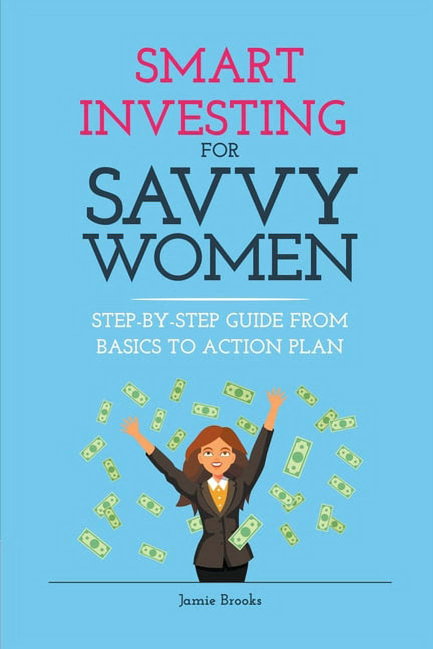 Smart Investing for Savvy Women: Step-by-Step Guide from Basics to ...