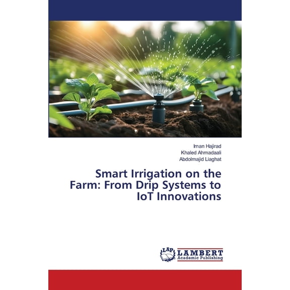 Smart Irrigation on the Farm: From Drip Systems to IoT Innovations, (Paperback)