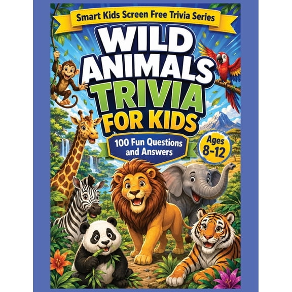 Smart Kids Screen Free Trivia Wild Animals Trivia for Children: 100 Fun Animal Questions and Answers for Curious Kids Ages 8-12, (Paperback)