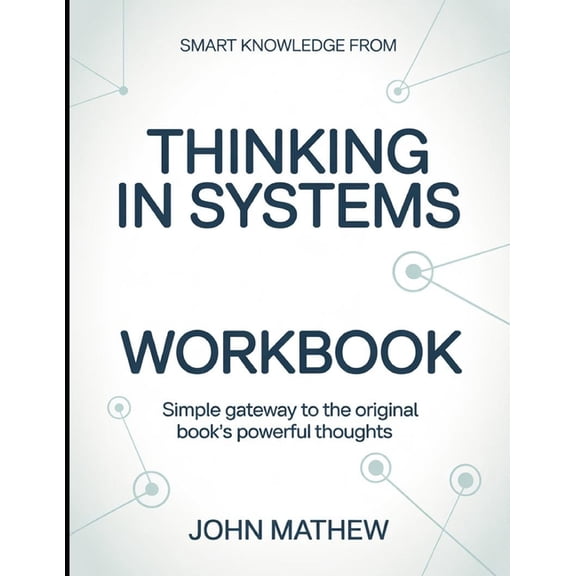 Smart Knowledge From Thinking In Systems: Simple Gateway To The Original Book's Powerful Thoughts, (Paperback)