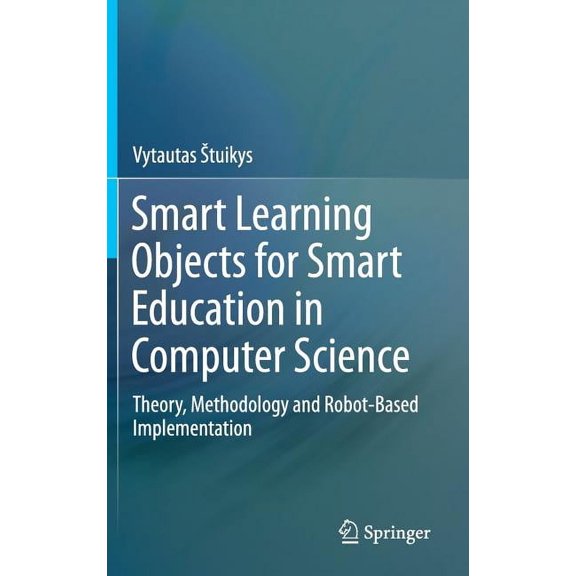 Smart Learning Objects for Smart Education in Computer Science: Theory, Methodology and Robot-Based Implementation, (Hardcover)