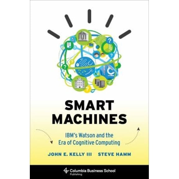 Pre-Owned Smart Machines: Ibm's Watson and the Era of Cognitive Computing (Hardcover) 023116856X 9780231168564