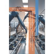 Industrial Automation Smart Manufacturing, Artificial Intelligence and Industry 4.0 The Next Industrial Revolution Book 5 of 10 in the Serie, Book 5, Paperback
