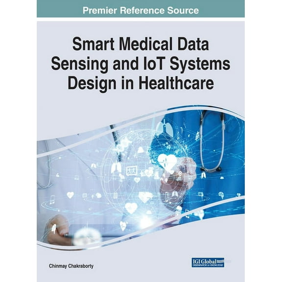Smart Medical Data Sensing and IoT Systems Design in Healthcare, (Hardcover)