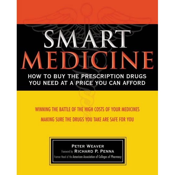 Smart Medicine: How to Buy the Prescription Drugs You Need at a Price You Can Afford, (Paperback)