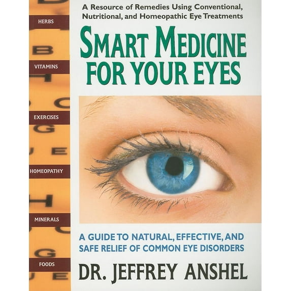 Smart Medicine for Your Eyes: A Guide to Natural, Effective, and Safe Relief of Common Eye Disorders (Paperback) by Jeffrey Anshel