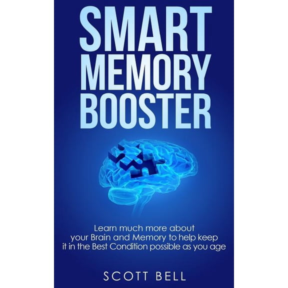 Smart Memory Booster: Learn much more about your Brain and Memory to help keep it in the Best Condition possible as you age (Paperback)