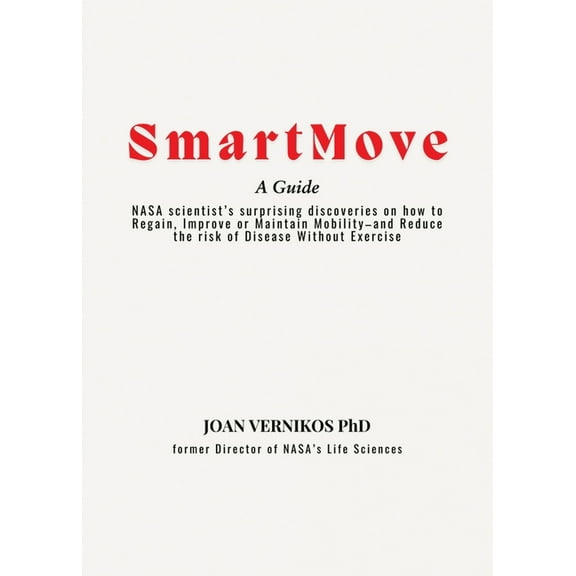 Smart Move A Guide: NASA scientist's surprising discoveries on how to Regain, Improve or Maintain Mobility-and Redu, (Paperback)