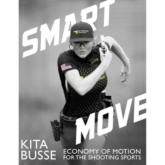Smart Move: Economy of Motion for the Shooting Sports (Paperback) by Kita Busse